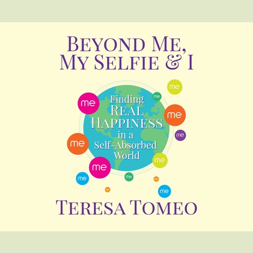 Beyond Me, My Selfie, and I, Teresa Tomeo