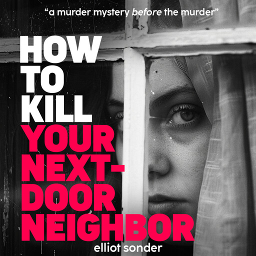 How to Kill Your Next-Door Neighbor, Elliot Sonder