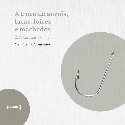 A troco de anzóis, facas, foices e machados - crônicas selecionadas, Frei Vicente do Salvador
