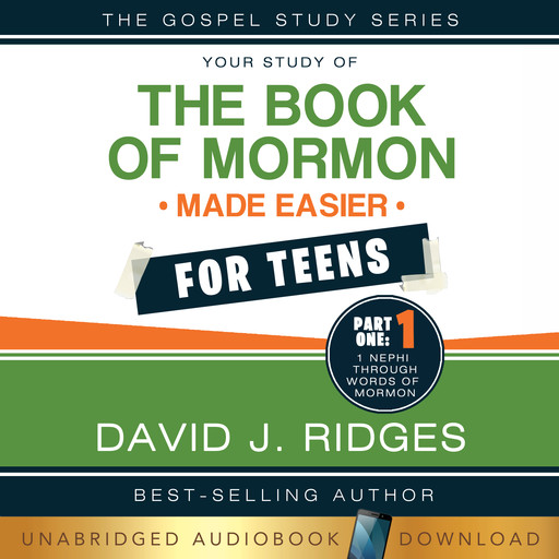 Your Study of The Book of Mormon Made Easier for Teens, Part One: Nephi Through Words of Mormon, David J. Ridges