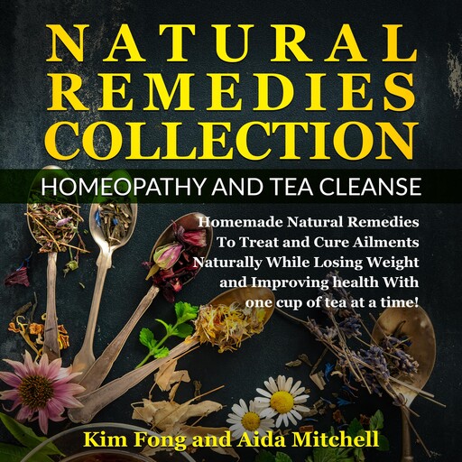 Natural Remedies Collection: Homeopathy and Tea Cleanse, Kim Fong, Aida Mitchell