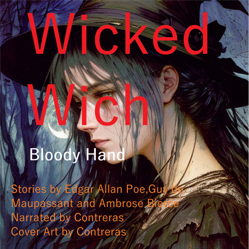 The Wicked Witch: Bloody Hand, Guy de Maupassant, Ambrose Bierce, Edgar Allan Poe