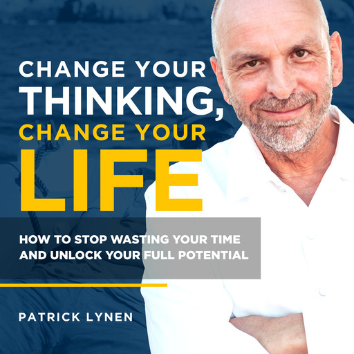Change Your Thinking, Change Your Life, Patrick Lynen