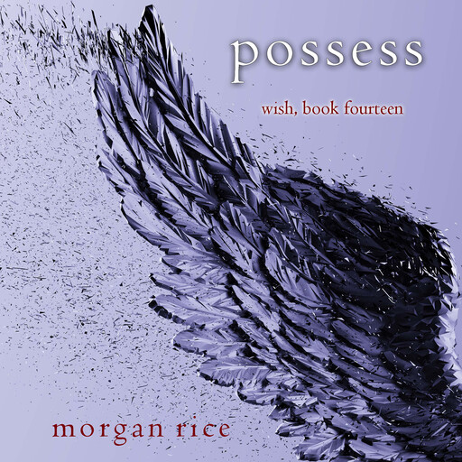 Possess (Wish, Book Fourteen), Morgan Rice