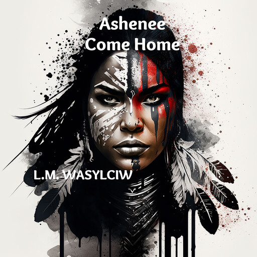 Ashenee Come Home, L.M. Wasylciw