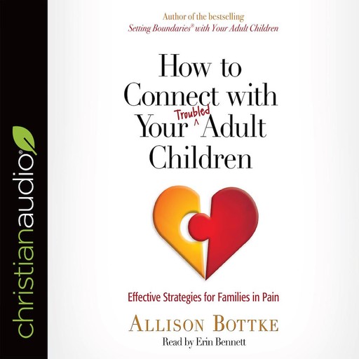 How to Connect with Your Troubled Adult Children, Allison Bottke