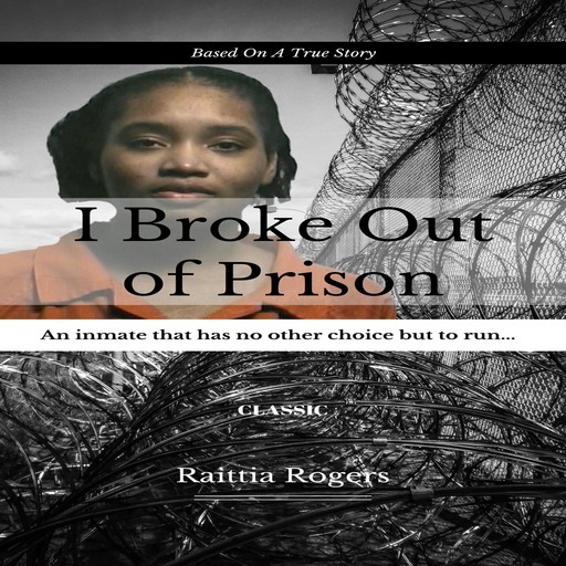 I Broke Out Of Prison, Raittia Rogers