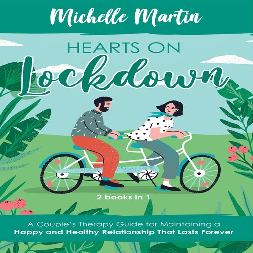 Hearts on Lockdown: 2 Books in 1: A Couple’s Therapy Guide for Maintaining a Happy and Healthy Relationship That Lasts Forever, Michelle Martin