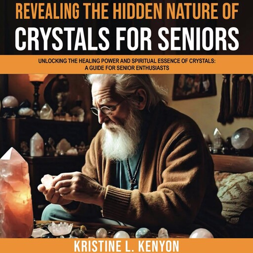 Revealing the Hidden Nature of Crystals for Seniors, Kristine L. Kenyon
