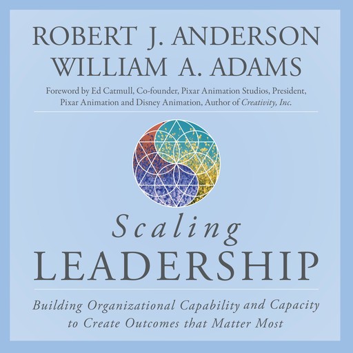 Scaling Leadership, William A. Adams, Robert Anderson, Ed Catmul