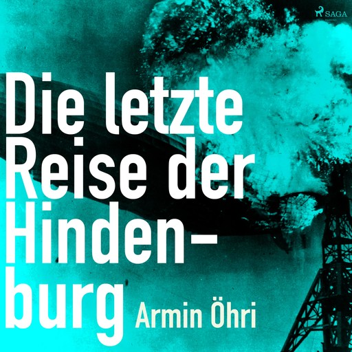 Die letzte Reise der Hindenburg (Ungekürzt), Armin Öhri