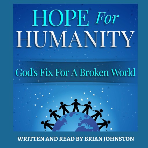 Hope for Humanity: God's Fix for a Broken World, Brian Johnston