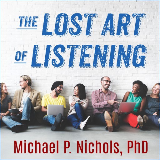 The Lost Art of Listening, Second Edition, Michael P. Nichols
