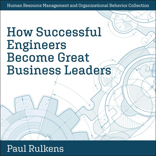 How Successful Engineers Become Great Business Leaders, Paul Rulkens