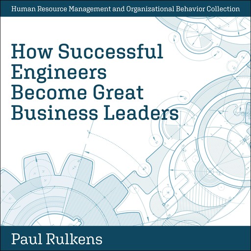 How Successful Engineers Become Great Business Leaders, Paul Rulkens