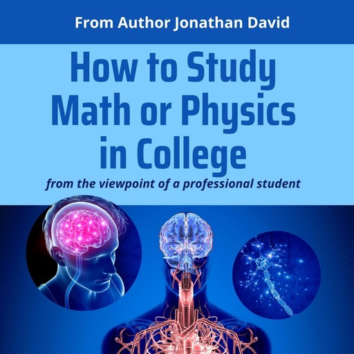 How to Study Math or Physics in College, Jonathan David