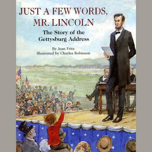 Just a Few Words, Mr. Lincoln: The Story of the Gettysburg Address, Jean Fritz