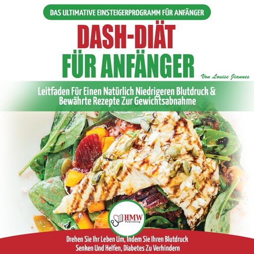 Dash-Diät Für Anfänger: Der Ultimative Leitfaden Für Anfänger, Um Die Ernährung Zu Verbessern Und Den Bluthochdruck Auf Natürliche Weise Zu Senken (Bücher In Deutsch / Dash Diet German Book), Louise Jiannes