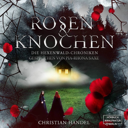 Rosen und Knochen - Die Hexenwald-Chroniken, Band 1 (ungekürzt), Christian Handel