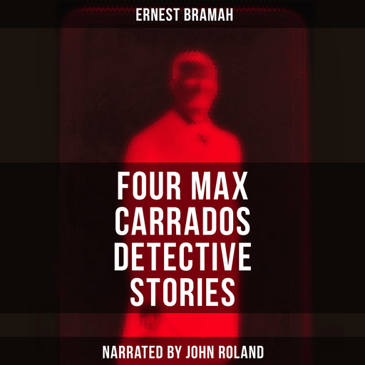 Four Max Carrados Detective Stories, Ernest Bramah