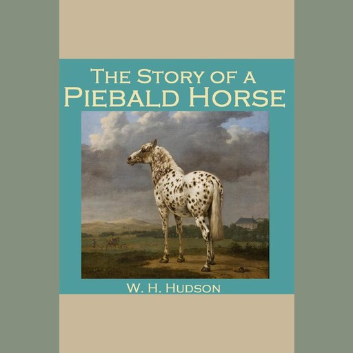 The Story of a Piebald Horse, W.H.Hudson