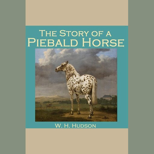 The Story of a Piebald Horse, W.H.Hudson