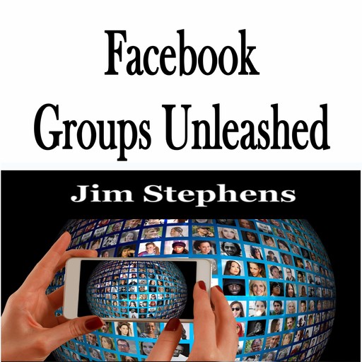 ​Facebook Groups Unleashed, Jim Stephens