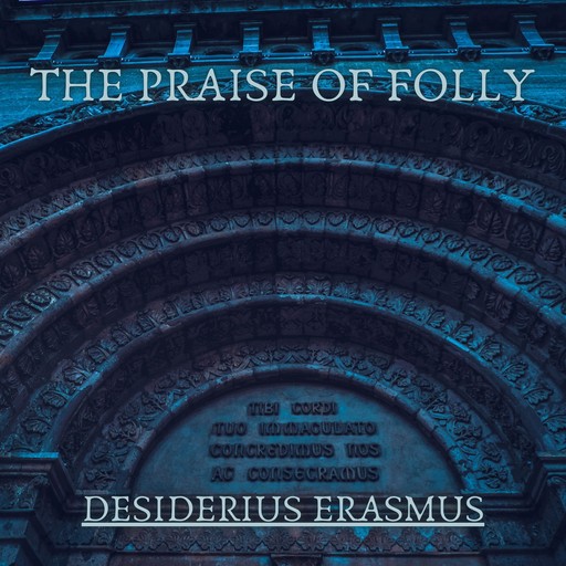 The Praise of Folly, Desiderius Erasmus