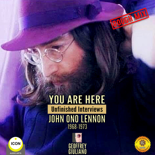 You Are Here: Unfinished Interviews John Ono Lennon 1968-1973, Geoffrey Giuliano