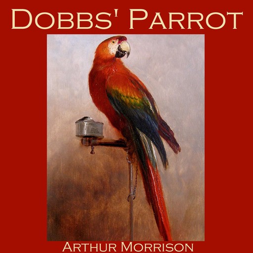 Dobbs' Parrot, Arthur Morrison