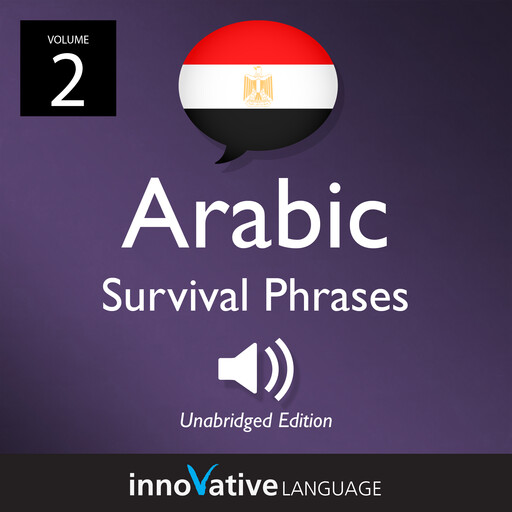 Learn Arabic: Egyptian Arabic Survival Phrases, Volume 2, Innovative Language Learning, ArabicPod101.com
