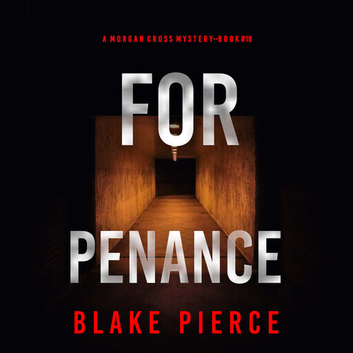 For Penance (A Morgan Cross FBI Suspense Thriller—Book 18), Blake Pierce