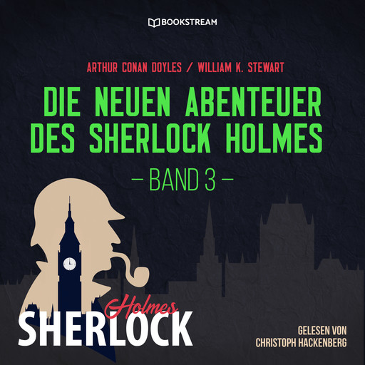 Die neuen Abenteuer des Sherlock Holmes - Band 3 (Ungekürzt), Arthur Conan Doyle, William K. Stewart