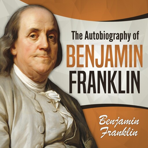 The Autobiography of Benjamin Franklin, Benjamin Franklin