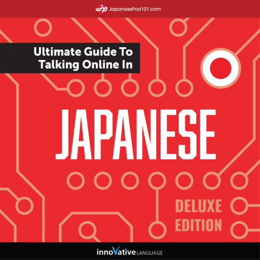 Learn Japanese: The Ultimate Guide to Talking Online in Japanese, Innovative Language Learning, JapanesePod101.com