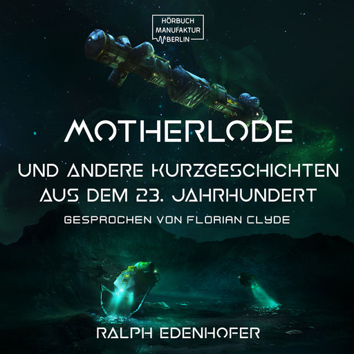 Motherlode - Und andere Kurzgeschichten aus dem 23. Jahrhundert (Gekürzt), Ralph Edenhofer