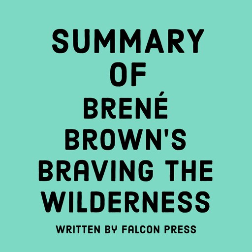 Summary of Brené Brown’s Braving the Wilderness, Falcon Press