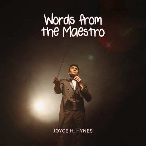 Words from the Maestro, Joyce H. Hynes