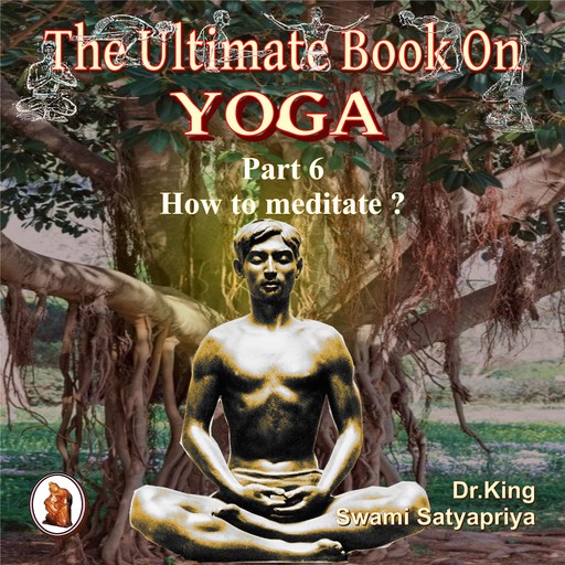 Part 6 of The Ultimate Book on Yoga, Stephen King, Swami Satyapriya