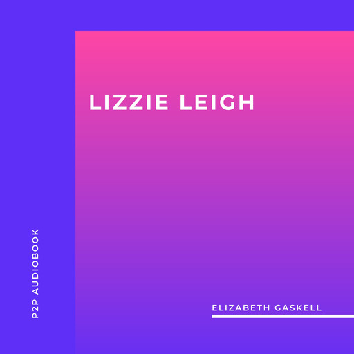 Lizzie Leigh (Unabridged), Elizabeth Gaskell
