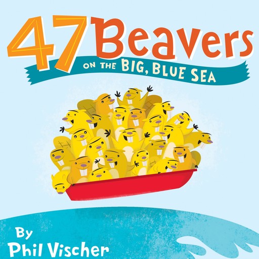 47 Beavers on the Big, Blue Sea, Phil Vischer