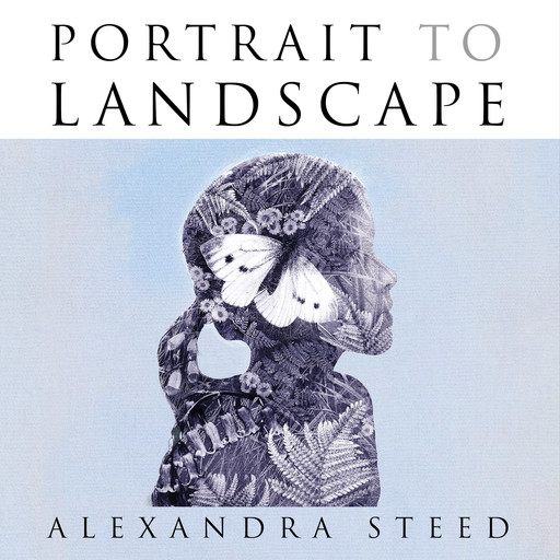 Portrait to Landscape, Alexandra Steed