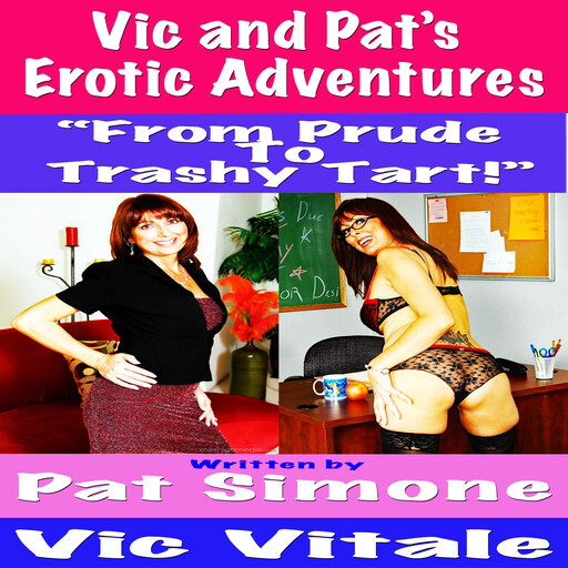 Vic and Pat’s Erotic Adventures “From Prude To Trashy Tart!”, Vic Vitale, Pat Simone