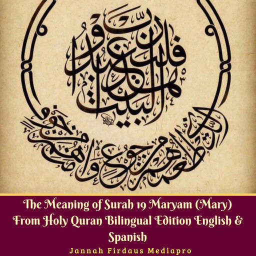 The Meaning of Surah 19 Maryam (Mary) from Holy Quran Bilingual Edition English & Spanish, Jannah Firdaus Mediapro