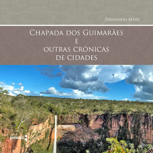 Chapada dos Guimarães e outras crônicas de cidades, Fernando Alves