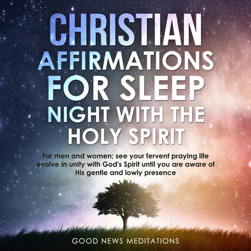 Christian Affirmations for Sleep - Night with the Holy Spirit, Good News Meditations