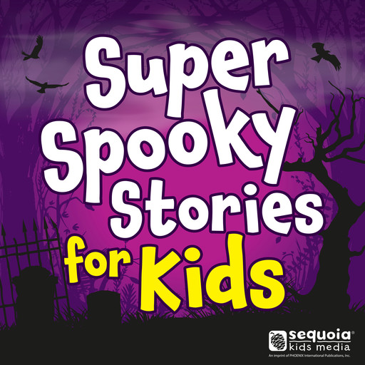 Super Spooky Stories for Kids Collection (Unabridged), Sequoia Children's Publishing