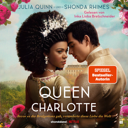 Queen Charlotte – Bevor es die Bridgertons gab, veränderte diese Liebe die Welt (ungekürzt), Julia Quinn, Shonda Rhimes