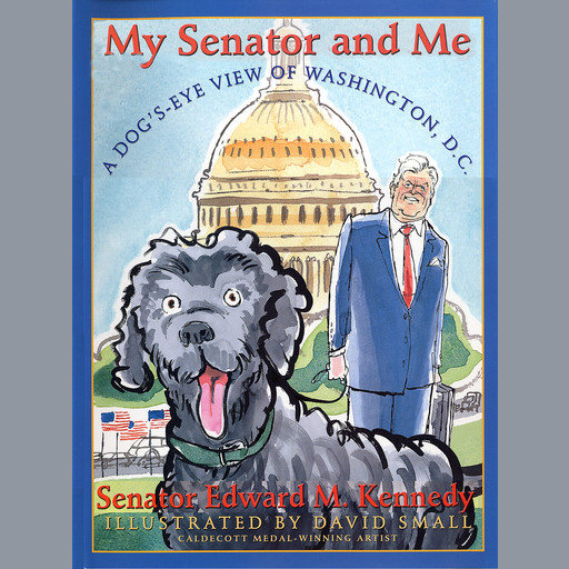 My Senator and Me: A Dog's Eye View of Washington D.C., Edward Kennedy