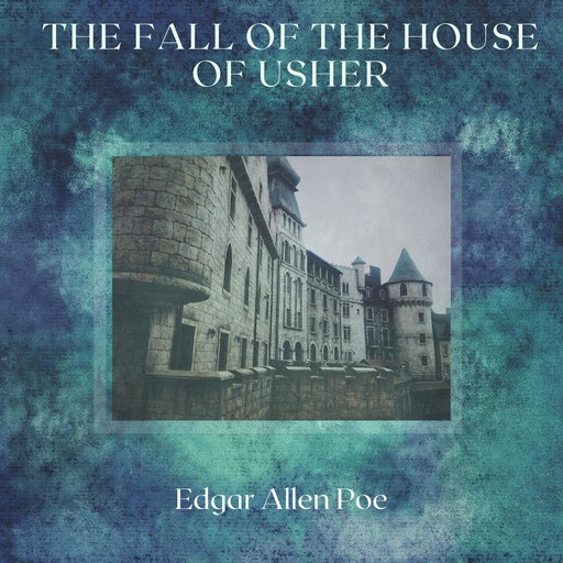 The Fall of The House of Usher, Edgar Poe